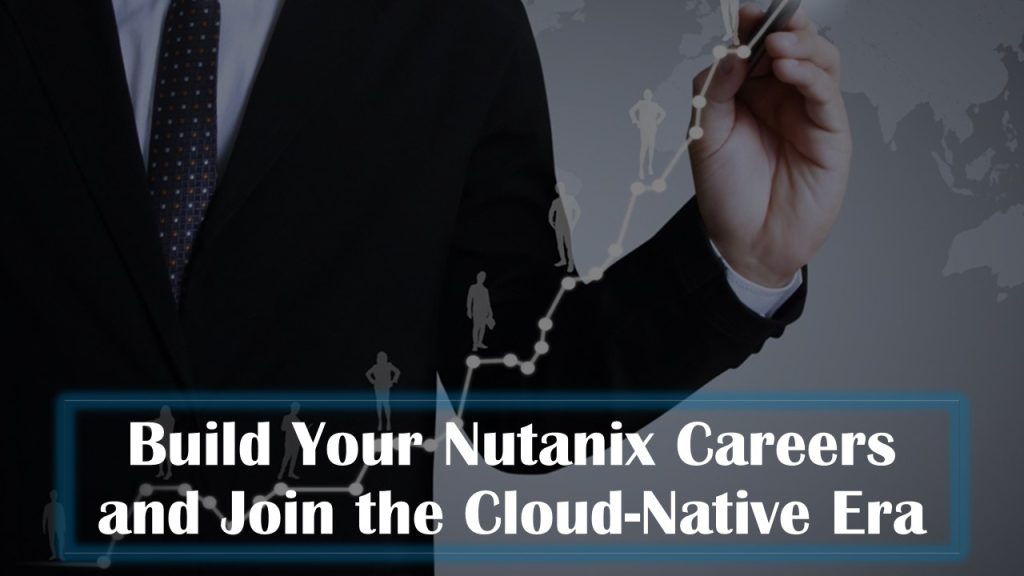 Build Your Nutanix Careers and Join the Cloud-Native Era